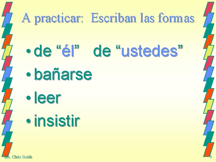 A practicar: Escriban las formas • de “él” de “ustedes” • bañarse • leer