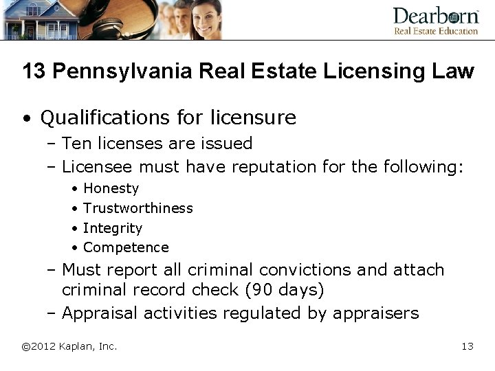 13 Pennsylvania Real Estate Licensing Law • Qualifications for licensure – Ten licenses are