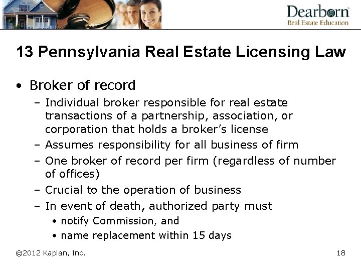 13 Pennsylvania Real Estate Licensing Law • Broker of record – Individual broker responsible