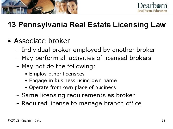 13 Pennsylvania Real Estate Licensing Law • Associate broker – Individual broker employed by