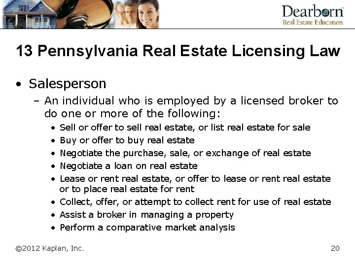 13 Pennsylvania Real Estate Licensing Law • Salesperson – An individual who is employed
