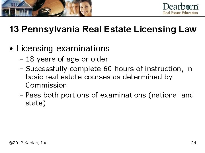 13 Pennsylvania Real Estate Licensing Law • Licensing examinations – 18 years of age