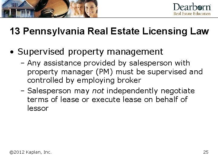 13 Pennsylvania Real Estate Licensing Law • Supervised property management – Any assistance provided