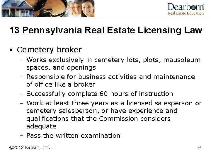 13 Pennsylvania Real Estate Licensing Law • Cemetery broker – Works exclusively in cemetery