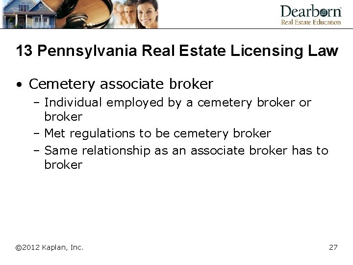13 Pennsylvania Real Estate Licensing Law • Cemetery associate broker – Individual employed by