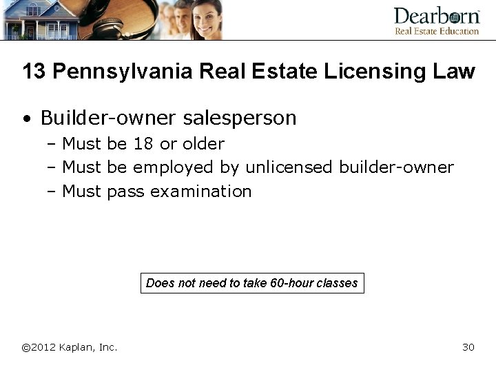 13 Pennsylvania Real Estate Licensing Law • Builder-owner salesperson – Must be 18 or