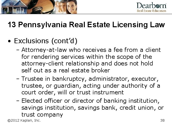 13 Pennsylvania Real Estate Licensing Law • Exclusions (cont’d) – Attorney-at-law who receives a
