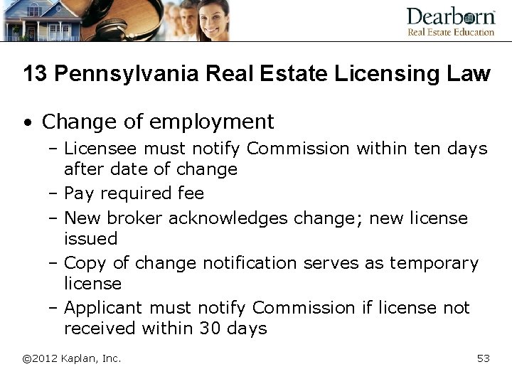 13 Pennsylvania Real Estate Licensing Law • Change of employment – Licensee must notify