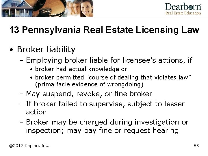 13 Pennsylvania Real Estate Licensing Law • Broker liability – Employing broker liable for