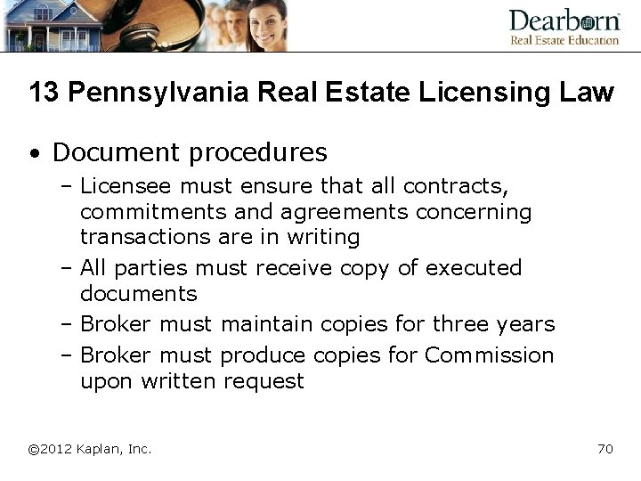 13 Pennsylvania Real Estate Licensing Law • Document procedures – Licensee must ensure that