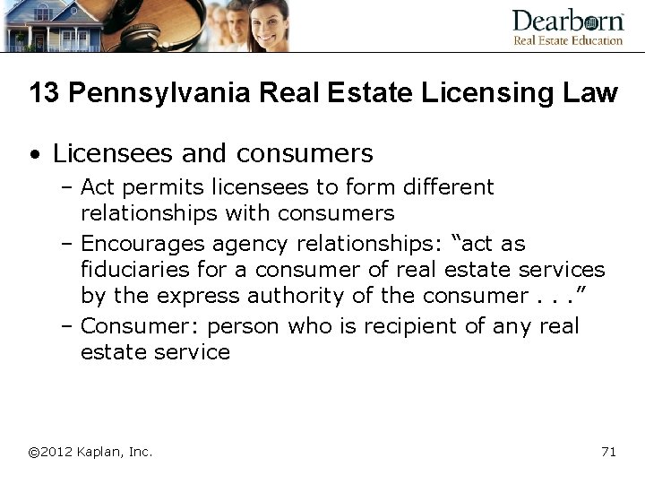 13 Pennsylvania Real Estate Licensing Law • Licensees and consumers – Act permits licensees