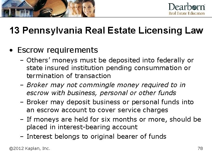 13 Pennsylvania Real Estate Licensing Law • Escrow requirements – Others’ moneys must be