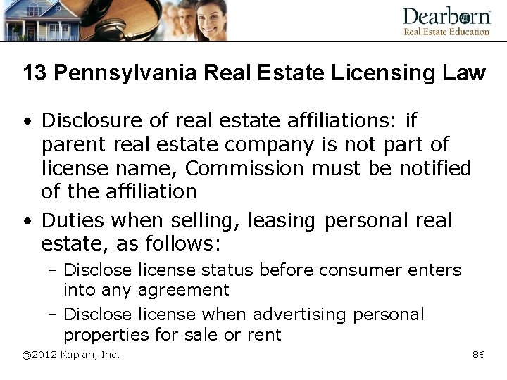 13 Pennsylvania Real Estate Licensing Law • Disclosure of real estate affiliations: if parent