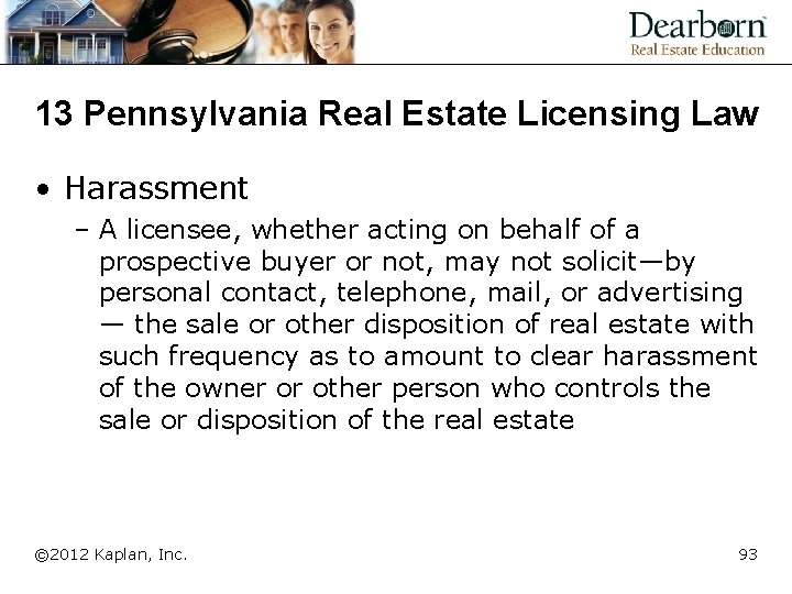 13 Pennsylvania Real Estate Licensing Law • Harassment – A licensee, whether acting on