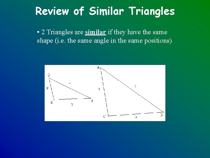 Review of Similar Triangles • 2 Triangles are similar if they have the same