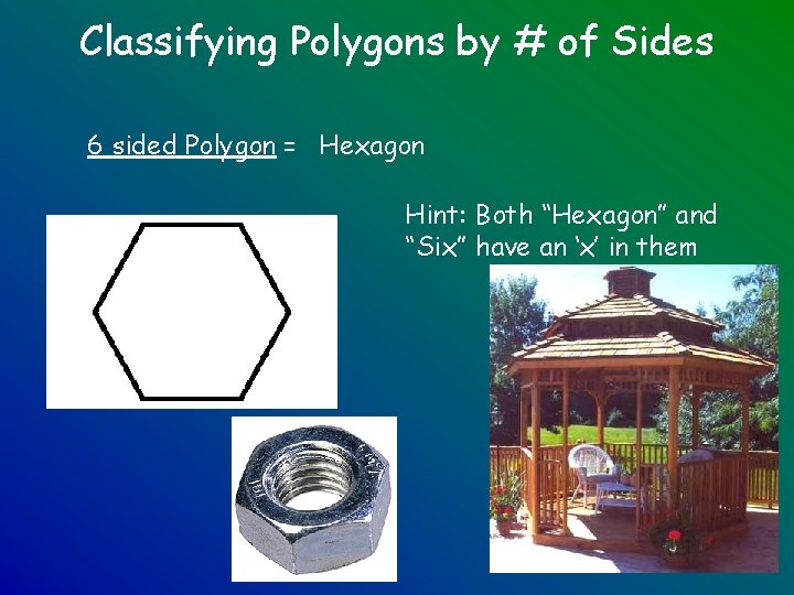 Classifying Polygons by # of Sides 6 sided Polygon = Hexagon Hint: Both “Hexagon”