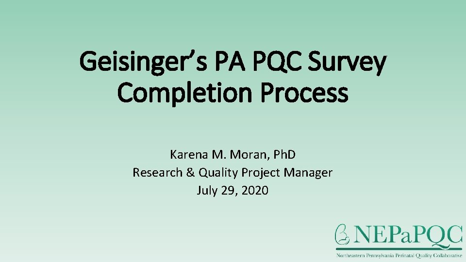 Geisinger’s PA PQC Survey Completion Process Karena M. Moran, Ph. D Research & Quality