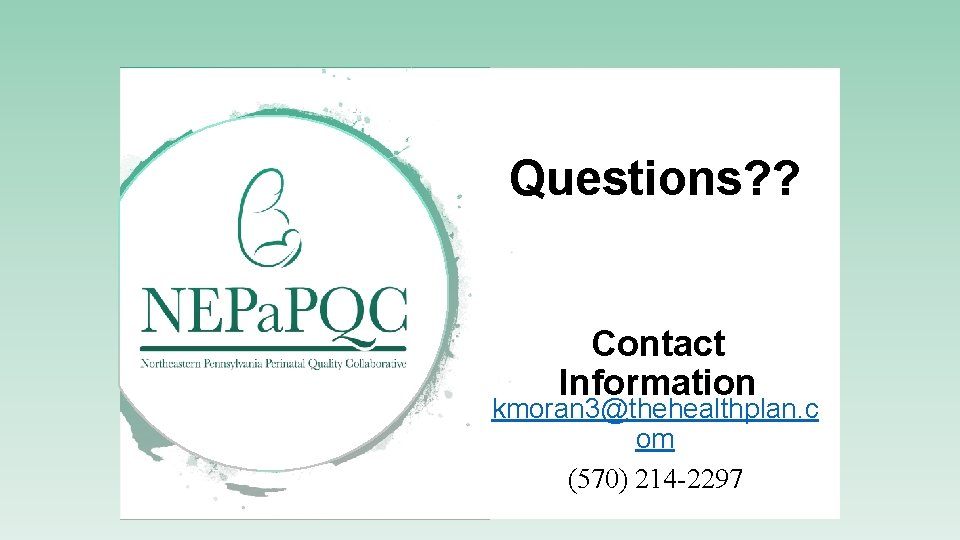 Questions? ? Contact Information kmoran 3@thehealthplan. c om (570) 214 -2297 