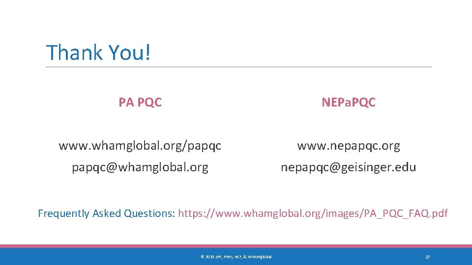 Thank You! PA PQC NEPa. PQC www. whamglobal. org/papqc www. nepapqc. org papqc@whamglobal. org