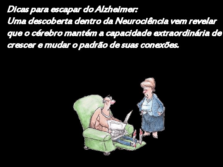 Dicas para escapar do Alzheimer: Uma descoberta dentro da Neurociência vem revelar que o