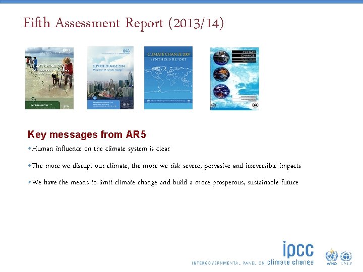 Fifth Assessment Report (2013/14) Key messages from AR 5 • Human influence on the