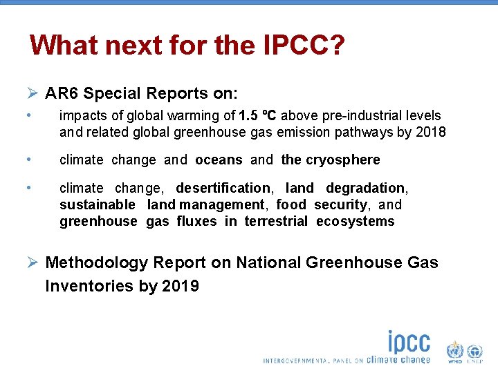 What next for the IPCC? Ø AR 6 Special Reports on: • impacts of