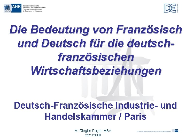 Die Bedeutung von Französisch und Deutsch für die deutschfranzösischen Wirtschaftsbeziehungen Deutsch-Französische Industrie- und Handelskammer