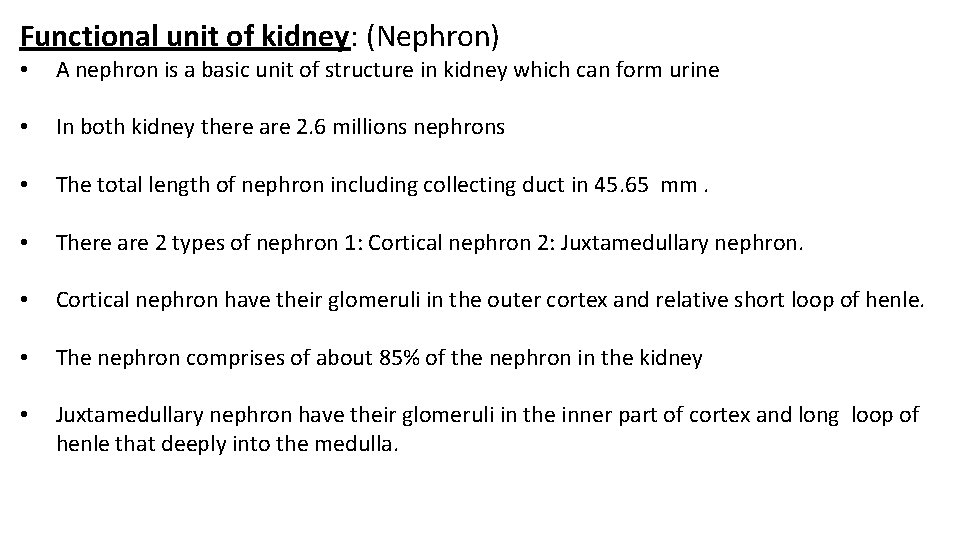 Functional unit of kidney: (Nephron) • A nephron is a basic unit of structure