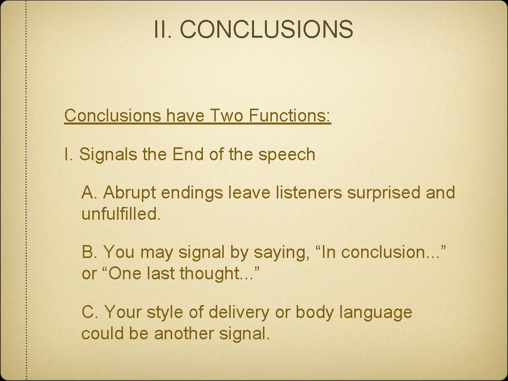 II. CONCLUSIONS Conclusions have Two Functions: I. Signals the End of the speech A.