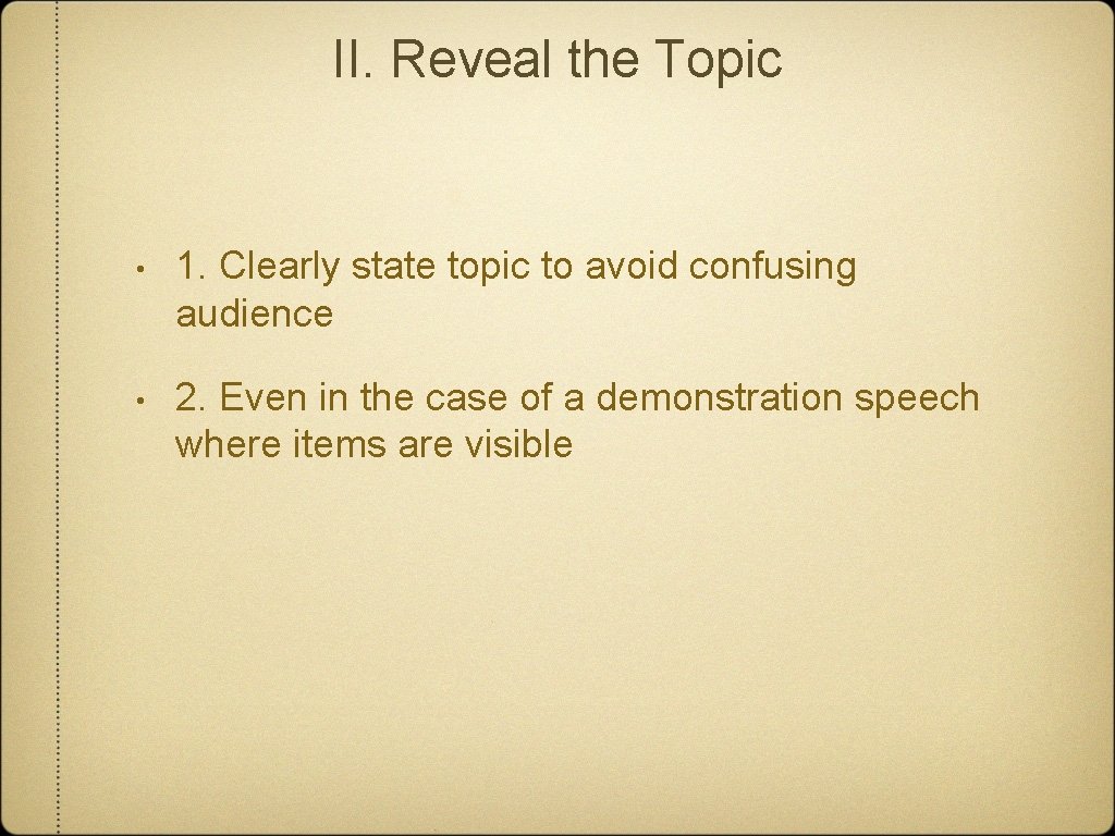 II. Reveal the Topic • 1. Clearly state topic to avoid confusing audience •