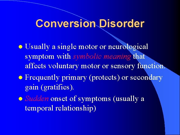 Conversion Disorder Usually a single motor or neurological symptom with symbolic meaning that affects