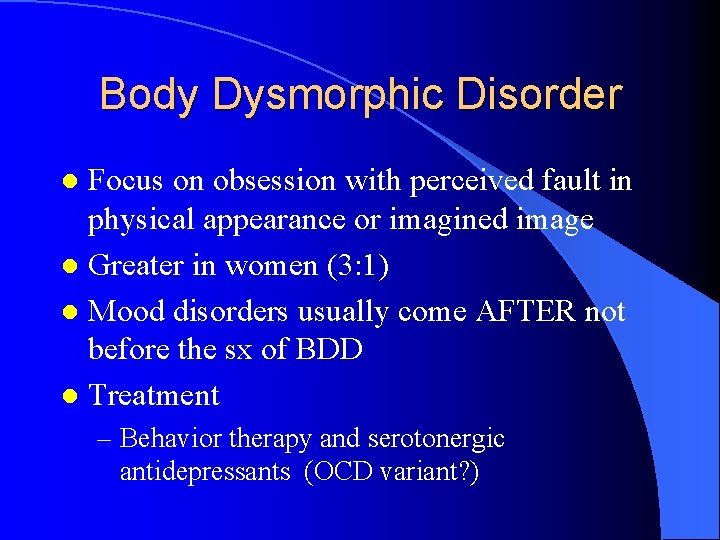 Body Dysmorphic Disorder Focus on obsession with perceived fault in physical appearance or imagined