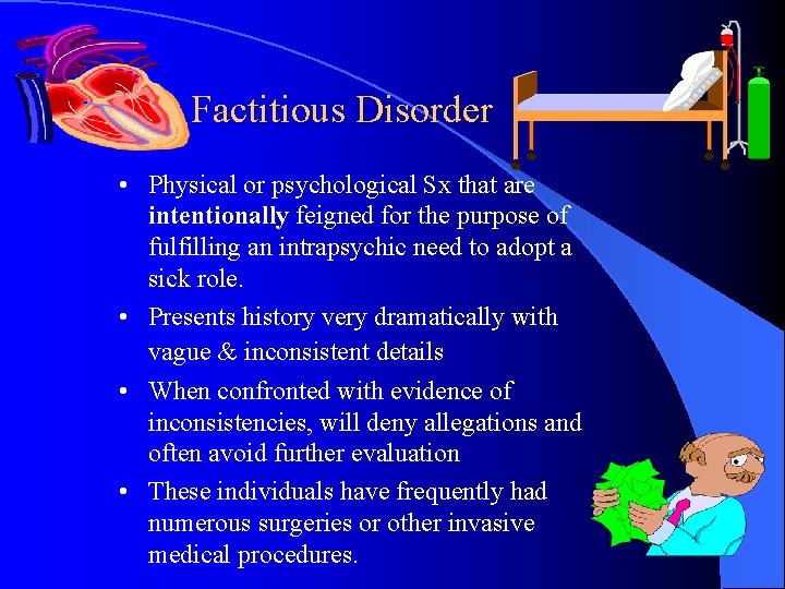 Factitious Disorder • Physical or psychological Sx that are intentionally feigned for the purpose