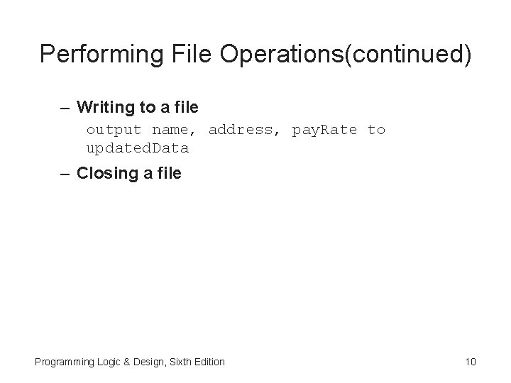 Performing File Operations(continued) – Writing to a file output name, address, pay. Rate to