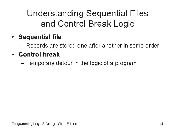 Understanding Sequential Files and Control Break Logic • Sequential file – Records are stored