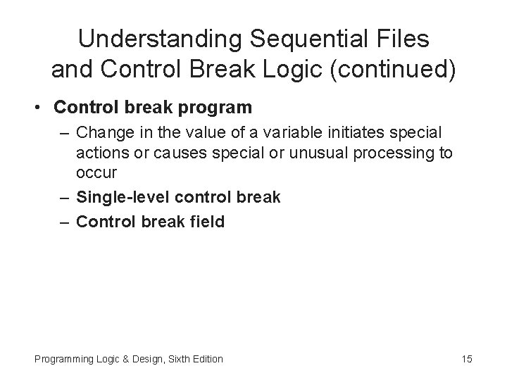 Understanding Sequential Files and Control Break Logic (continued) • Control break program – Change