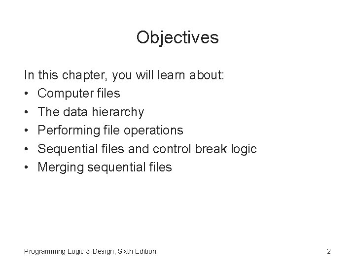 Objectives In this chapter, you will learn about: • Computer files • The data