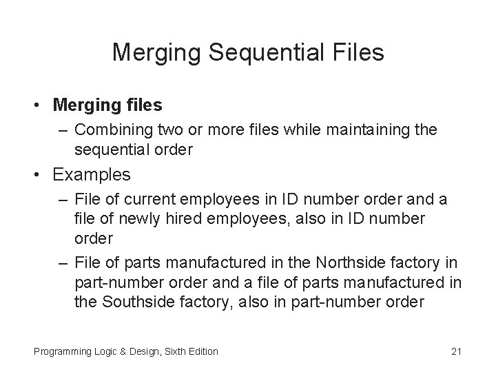 Merging Sequential Files • Merging files – Combining two or more files while maintaining