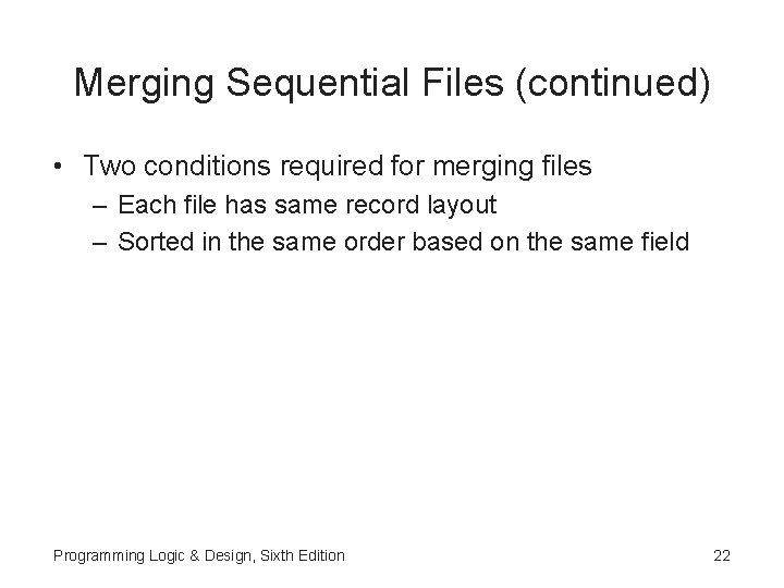 Merging Sequential Files (continued) • Two conditions required for merging files – Each file