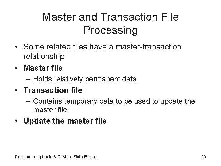 Master and Transaction File Processing • Some related files have a master-transaction relationship •