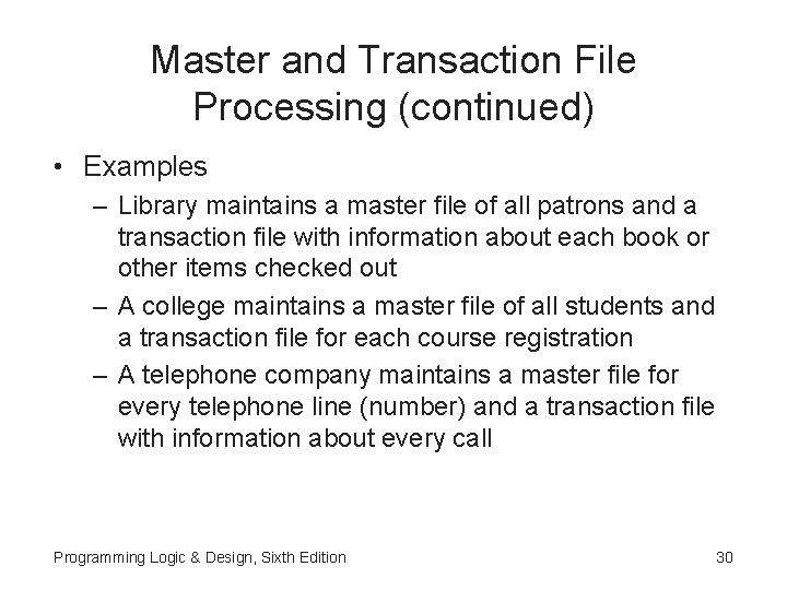 Master and Transaction File Processing (continued) • Examples – Library maintains a master file