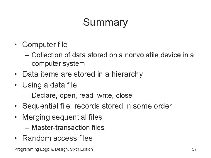 Summary • Computer file – Collection of data stored on a nonvolatile device in