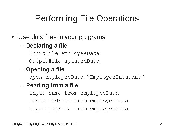 Performing File Operations • Use data files in your programs – Declaring a file