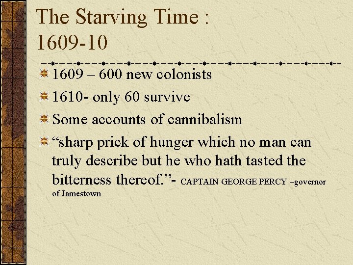 The Starving Time : 1609 -10 1609 – 600 new colonists 1610 - only