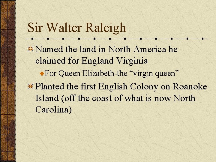 Sir Walter Raleigh Named the land in North America he claimed for England Virginia