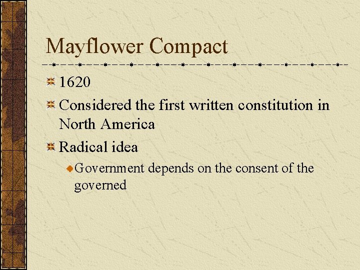 Mayflower Compact 1620 Considered the first written constitution in North America Radical idea Government