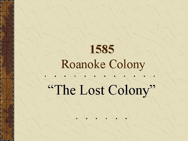 1585 Roanoke Colony “The Lost Colony” 