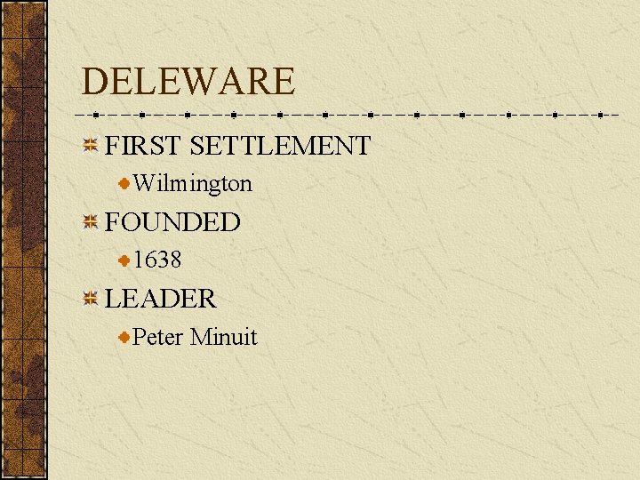 DELEWARE FIRST SETTLEMENT Wilmington FOUNDED 1638 LEADER Peter Minuit 