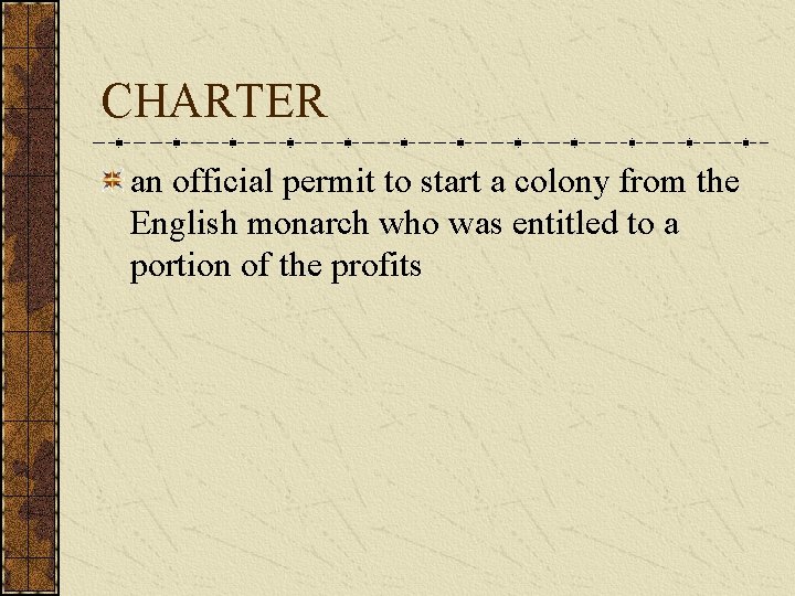 CHARTER an official permit to start a colony from the English monarch who was