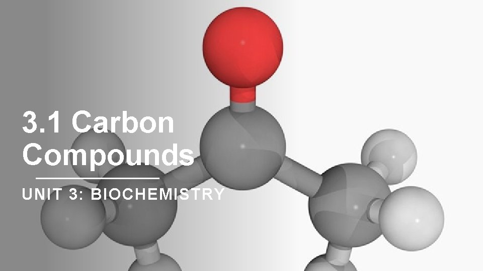 3. 1 Carbon Compounds UNIT 3: BIOCHEMISTRY 